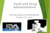 Food and Drug Administration Michael Jordan and Jeff Beegle October 23 nd, 2013.
