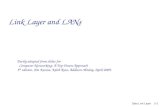 Data Link Layer5-1 Link Layer and LANs Partly adapted from slides for Computer Networking: A Top Down Approach 5 th edition. Jim Kurose, Keith Ross, Addison-Wesley,