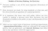 Models of Decision Making: An Overview  Decision making is one of the most important dimensions of organizations.  How decisions are made, by what standards,