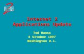 Internet 2 Applications Update Ted Hanss 8 October 1997 Washington D.C. Ted Hanss 8 October 1997 Washington D.C.
