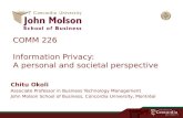 COMM 226 Information Privacy: A personal and societal perspective Chitu Okoli Associate Professor in Business Technology Management John Molson School.