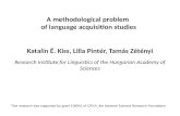 A methodological problem of language acquisition studies Katalin É. Kiss, Lilla Pintér, Tamás Zétényi Research Institute for Linguistics of the Hungarian.