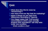 Quiz  What does Eric Morris mean by “shoehorning”?  How does Ford use Big Data for marketing?  Name 3 things we can learn from Wikinomics according.