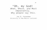 “Oh, my God!” When, Where, and Most Importantly, Why people say this. Jay R. Feierman University of New Mexico (retired)