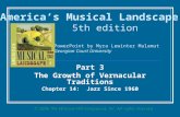 Part 3 The Growth of Vernacular Traditions Chapter 14: Jazz Since 1960 America’s Musical Landscape 5th edition PowerPoint by Myra Lewinter Malamut Georgian.