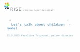 ” Let`s talk about children” - model 22.5.2015 Karoliina Taruvuori, prison director.