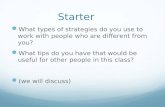 Starter What types of strategies do you use to work with people who are different from you? What tips do you have that would be useful for other people.