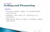 Chapter 6Slide 1 Goals  Discuss other types of promotional activities  Explain the role of selling in a business  Determine how to meet customer needs.