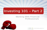 Www.investinknowingmore.ca Investing 101 – Part 2 Working With Financial Professionals.