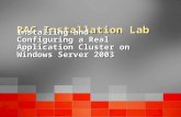 RAC Installation Lab Installing and Configuring a Real Application Cluster on Windows Server 2003.