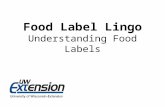 Food Label Lingo Understanding Food Labels. Food Label Lingo Come and learn how to identify and understand the different parts of a food label. The resources.