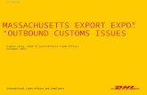 MASSACHUSETTS EXPORT EXPO: “OUTBOUND CUSTOMS ISSUES” International Trade Affairs and Compliance UNCLASSIFIED Eugene Laney, Head of International Trade.