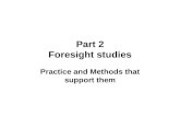 Part 2 Foresight studies Practice and Methods that support them.