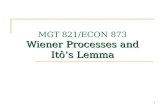 1 Wiener Processes and Itô’s Lemma MGT 821/ECON 873 Wiener Processes and Itô’s Lemma.