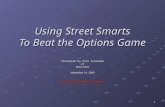 1 Using Street Smarts To Beat the Options Game Presented by Rick Ackerman of Rick’s Picks November 14, 2009 .