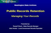 Washington State Archives Presented by: Russell Wood – State Records Manager Julie Woods – Local Government Records Specialist Managing Your Records Public.