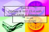 Lab 4 ZigBee & 802.15.4 with PICDEM Z Boards 55:088 Spring 2006.