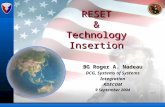 RESET & Technology Insertion BG Roger A. Nadeau DCG, Systems of Systems Integration RDECOM 9 September 2004.