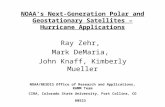 NOAA’s Next-Generation Polar and Geostationary Satellites – Hurricane Applications Ray Zehr, Mark DeMaria, John Knaff, Kimberly Mueller NOAA/NESDIS Office.