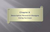 Chapter 8 Descriptive Research Designs Using Surveys Chapter 8 Descriptive Research Designs Using Surveys.