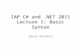 IAP C# and.NET 2011 Lecture 1: Basic Syntax Geza Kovacs.