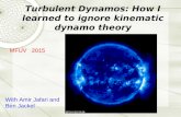 Turbulent Dynamos: How I learned to ignore kinematic dynamo theory MFUV 2015 With Amir Jafari and Ben Jackel.