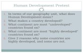 Human Development Pretest 1. In terms of our geography unit, what does Human Development mean? 2. What makes a country developed? 3. What continent are.