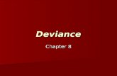 Deviance Chapter 8. What Is Deviance? The word deviance connotes odd or unacceptable behavior, but in the sociological sense of the word, deviance is.