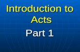Introduction to Acts Part 1 Introduction to Acts Part 1.