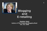 Blogging and E-retailing Debbie Weil Author of The Corporate Blogging Book Oct. 20, 2008 1.