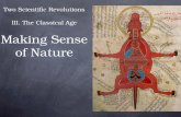 Two Scientific Revolutions III. The Classical Age Making Sense of Nature.