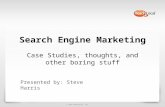 © 2011 ReachLocal, Inc. Search Engine Marketing Case Studies, thoughts, and other boring stuff Presented by: Steve Harris.