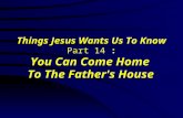Things Jesus Wants Us To Know Part 14 : You Can Come Home To The Father's House.