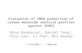 Evaluation of CMAQ prediction of carbon monoxide vertical profiles against SENEX Nina Randazzo*, Daniel Tong ¥, Pius Lee ¥, Li Pan ¥, Min Huang ¥ * =CICS/UMD,