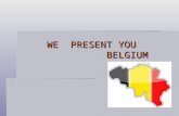 WE PRESENT YOU BELGIUM. BELGIUM IS LOCATED IN WESTERN EUROPE. The neighbouring countries are France, Germany, Luxembourg and the Netherlands.