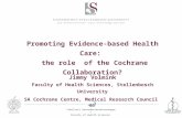 Fakulteit Gesondheidswetenskappe  Faculty of Health Sciences Promoting Evidence-based Health Care: the role of the Cochrane Collaboration? Jimmy Volmink.