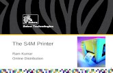 1 The S4M Printer Ram Kumar Online Distribution. 2 S4M – Product Ease-of-Use Metal Design Connectivity Full Sized (8”roll) Many Applications Affordable.