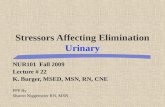 Stressors Affecting Elimination Urinary NUR101 Fall 2009 Lecture # 22 K. Burger, MSED, MSN, RN, CNE PPP By Sharon Niggemeier RN, MSN.
