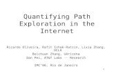 1 Quantifying Path Exploration in the Internet Ricardo Oliveira, Rafit Izhak-Ratzin, Lixia Zhang, UCLA Beichuan Zhang, UArizona Dan Pei, AT&T Labs -- Research.