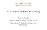 Ad multos annos Joos Vandewalle Frameless Wave Computing Tamás Roska András Horváth and Miklós Koller Pázmány P. Catholic University, Budapest.