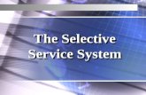 The Selective Service System The Selective Service System.