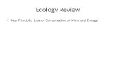 Ecology Review Key Principle: Law of Conservation of Mass and Energy.