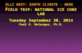 OLLI WEST: EARTH CLIMATE – WEEK 3 Paul E. Belanger, Ph.D. FIELD TRIP: NATIONAL ICE CORE LAB Tuesday September 30, 2014.