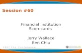Session #60 Financial Institution Scorecards Jerry Wallace Ben Chiu.