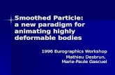 Smoothed Particle: a new paradigm for animating highly deformable bodies 1996 Eurographics Workshop Mathieu Desbrun, Marie-Paule Gascuel.