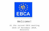Welcome! At the second EBCA meeting 26th of November 2010, Brussels.