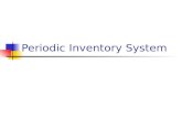 Periodic Inventory System. Periodic Inventory Detailed inventory records of the goods on hand are NOT kept throughout the period Used for low-unit cost,