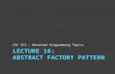 CSC 313 – Advanced Programming Topics. What Is the Factory Method?  Creation details hidden by AbstractCreator  Does effective job of limiting concrete.
