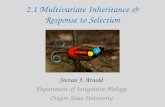 2.1 Multivariate Inheritance & Response to Selection Stevan J. Arnold Department of Integrative Biology Oregon State University.