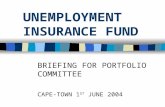 UNEMPLOYMENT INSURANCE FUND BRIEFING FOR PORTFOLIO COMMITTEE CAPE-TOWN 1 ST JUNE 2004.